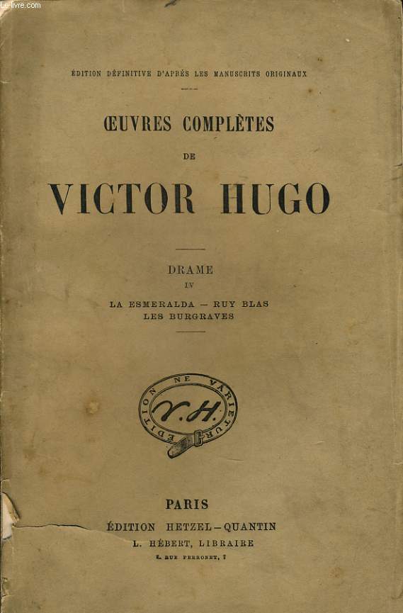 OEUVRES COMPLETES DE VICTOR HUGO - Drame IV : La Esmeralda, Ruy Blas, Les burgraves