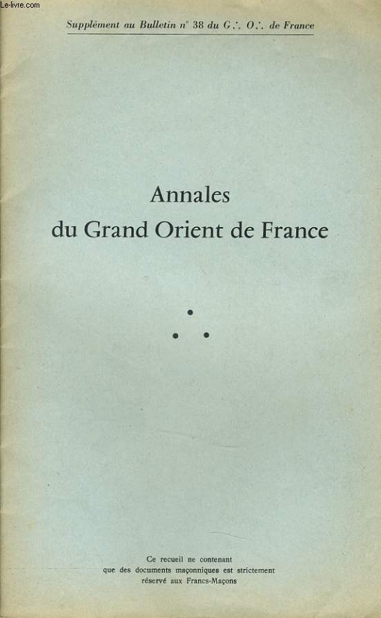 ANNALES DU GRAND ORIENT DE FRANCE (supplment au Bulletin n38 du G.O de France) : Annales du G.O.D.F, la vie et l'esprit de nos LL, les chos de l'tranger