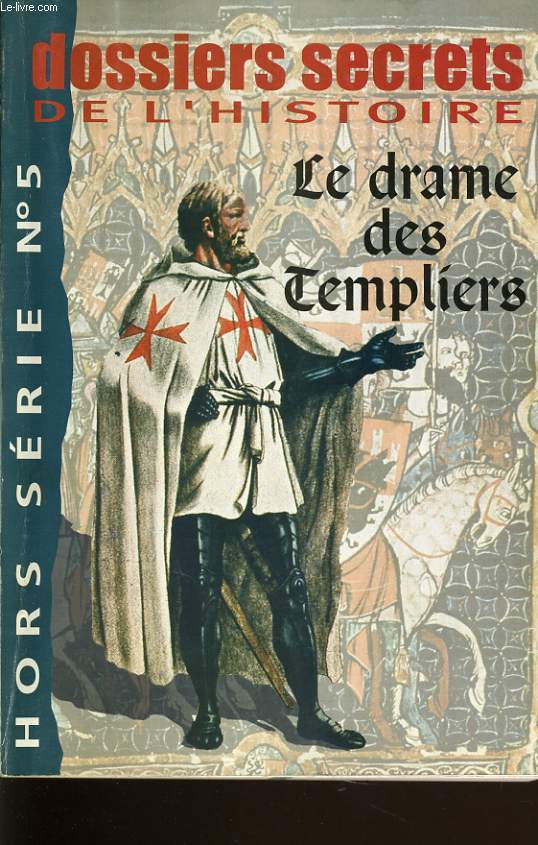 DOSSIERS SECRETS DE L'HISTOIRE n5 hors srie de Juillet Aot Septembre - Le drame des templiers