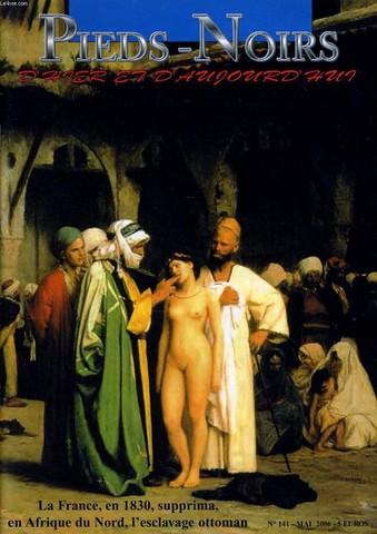 PIEDS NOIRS D'HIER ET D'AUJOURD'HUI n140 : La France, en 1830 supprima, en Afrique du Nord, l'esclavage ottoman