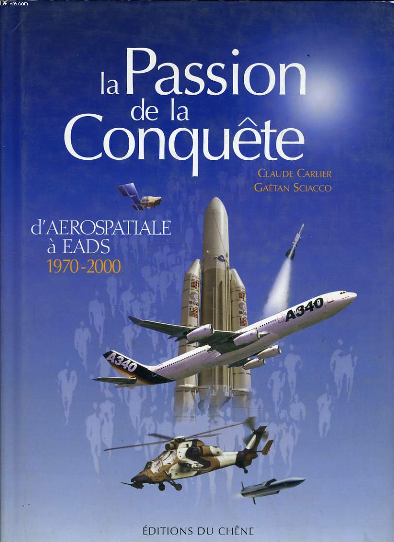 LA PASSION DE LA CONQUTE D'AEROSPATIALE A EADS 1970-2000