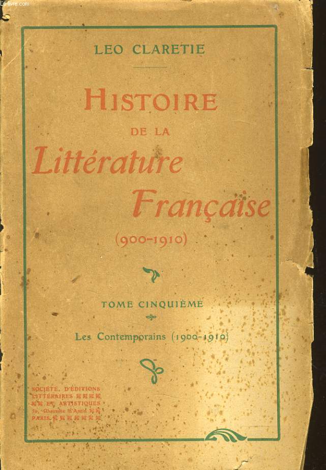 HISTOIRE DE LA LITTERATURE FRANCAISE (900-1900) Tome 5 : le contemporains (1900-1910)