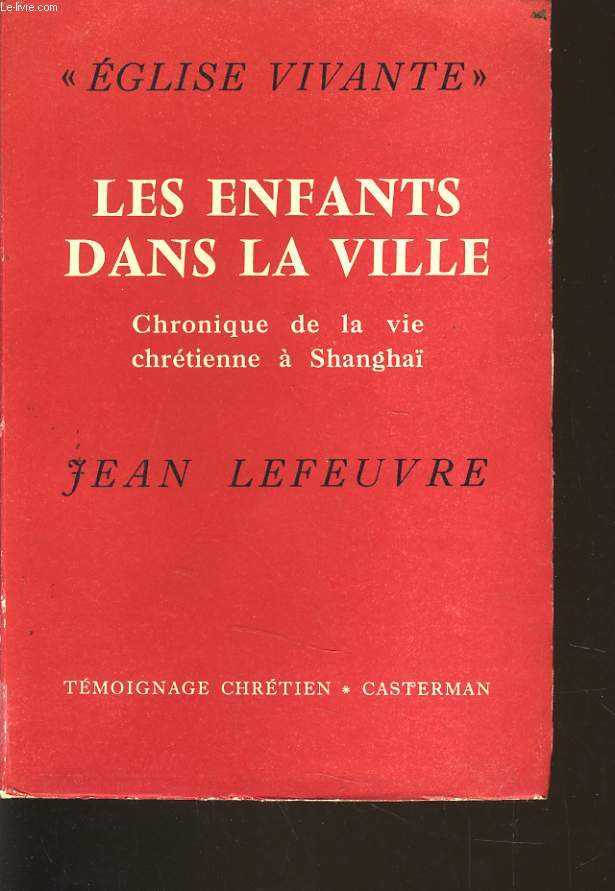 LES ENFANTS DANS LA VILLE chronique dela vie chrtienne  Shangha 1949-1955