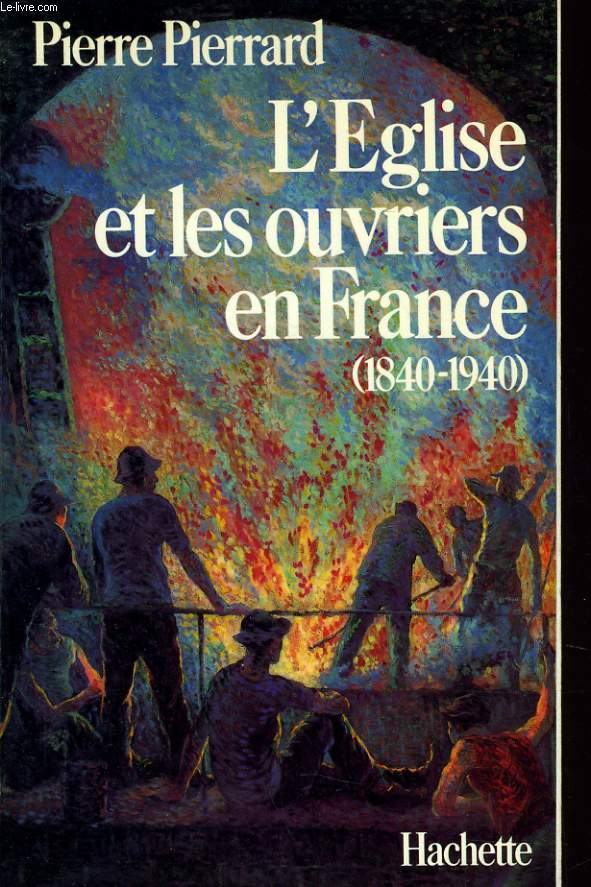L'EGLISE ET LES OUVRIERS EN FRANCE (1840-1940)