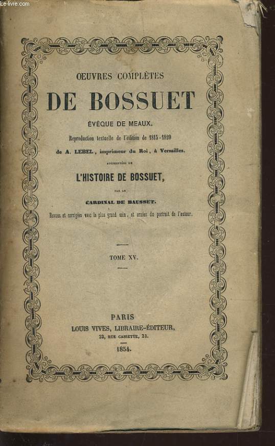 OEUVRES COMPLETES DE BOSSUET Tome XV (vque de meaux) - augmente de l'histoire de Bossuet par le Cardinal de Bausset