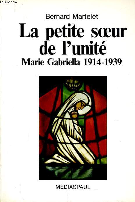 LA PETITE SOEUR DE L'UNITE marie Gabriella 1914-1939