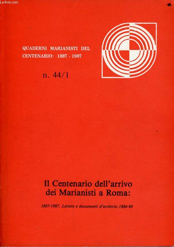 IL CENTENARIO DELL'ARRIVO DEI MARIANISTI A ROMA : 1887-1987 - lettre e documenti d'archivio 1884-1890