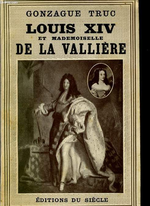 LOUIS XIV ET MADEMOISELLE DE LA VALLIERE l'histoire vivante