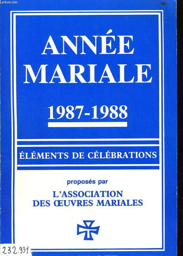 ANNEE MARIALE 1987-1988 lments de clbrations proposs par l'Association de oeuvres mariales