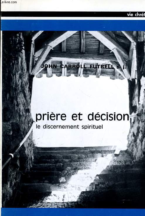 PRIERE ET DECISION le discernement spirituel (supplement a vie chretienne n147)