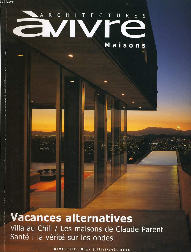 ARCHITECTURES A VIVRE N31 : Vacance alternatives - Villa au Chili / Les maisons de Claude Parent - Sant : la vrit sur les ondes