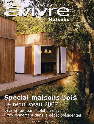ARCHITECTURES A VIVRE N35 : Spcial maison bois - Le renouveau 2007 - Btir en un jour : solution d'avenir - L'environnement dans les dbats prsidentiel