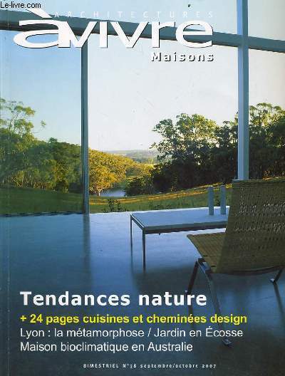 ARCHITECTURES A VIVRE N38 : Tendance nature - 24 pages cuisines et chemines design - Lyon : la mtamorphose / Jardin en Ecosse - Maison bioclimatique en australie