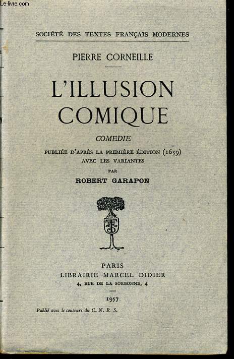 L'ILLUSION COMIQUE comdie publie d'aprs la 1ere dition du texte (de 1639) avec des variantes par Robert Garapon.