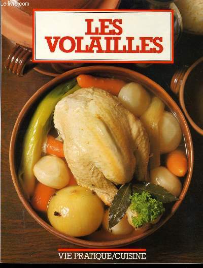 LES VOLAILLES : Coquelets - Poulets - Poule - Canard - Oie - Dinde - Pigeon - Pintade -