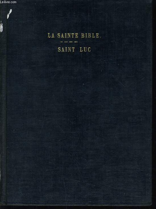 LA SAINTE BIBLE : L'EVANGILE SELON SAINT LUC