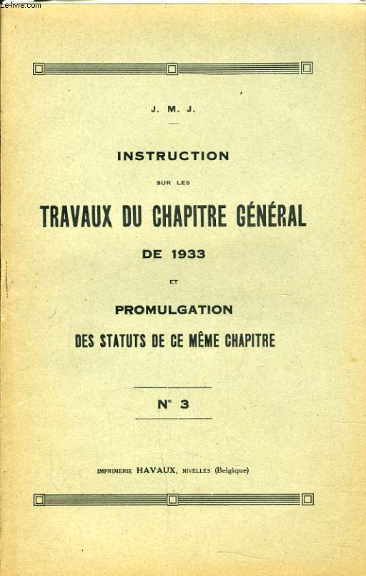 INSTRUCTION SUR LES TRAVAUX DU CHAPITRE GENERAL DE 1933 et promulgation des statuts de ce mme chapitre n3