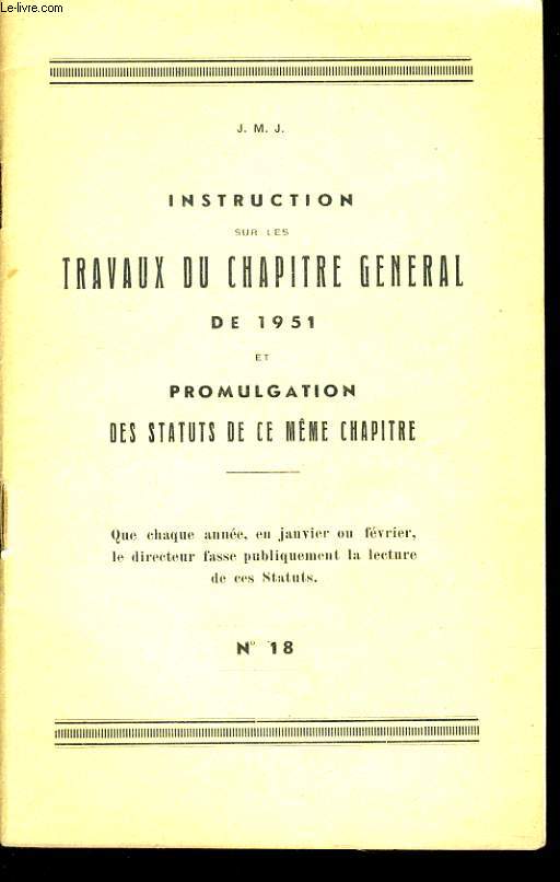 INSTRUCTION SUR LES TRAVAUX DU CHAPITRE GENERAL DE 1951 et promulgation des statuts de ce mme chapitre n18