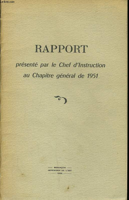 RAPPORT PRESENTE PAR LE CHEF D'INSTRUCTION AU CHAPITRE GENERAL DE 1951