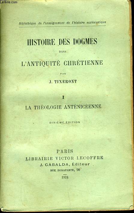 HISTOIRE DES DOGMES DANS L'ANTIQUITE CHRETIENNE tome 1 : La thologie antnicieene