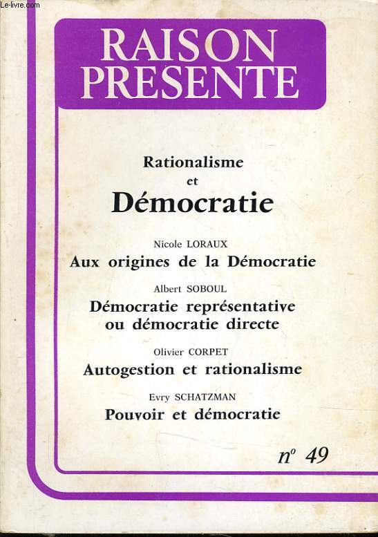 RAISON PRESENTE n 49 : Rationalisme et dmocratie - Aux origines de la dmocratie - Dmocratie reprsentative ou dmocratie directe - Autogestion et rationalisme - Pouvoir et dmocratie