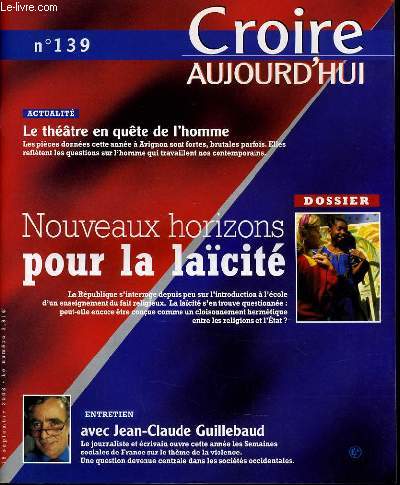 CROIRE AUJOURD'HUI n139 : Actualit : Le thatre en qute de l'homme - Nouveaux horizons pour la lacit - Entretiens avec Jean Claude GULLEBAUD