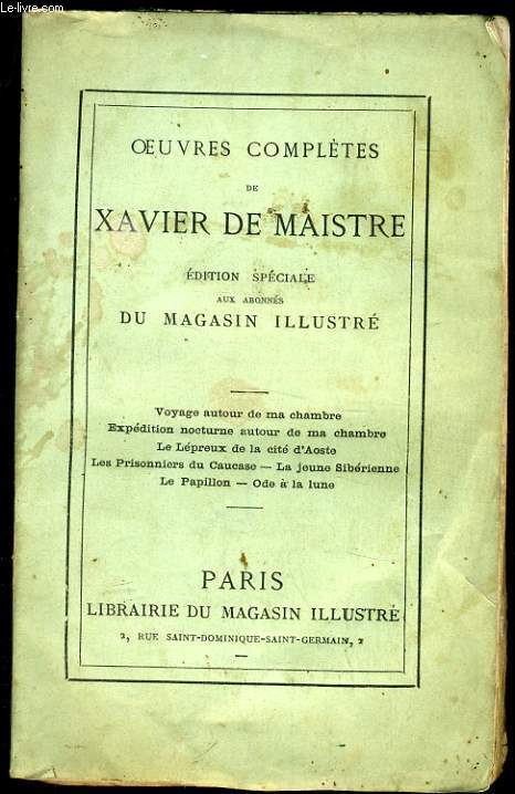 OEUVRES COMPLETES DE XAVIER DE MAISTRE voyage autour de ma chambre, expdition nocturne autour de ma chambre, le lpreux de la cit d'Aoste, Les prisonniers du caucase, la jeune sibrienne, le papillon, Ode  la lune.