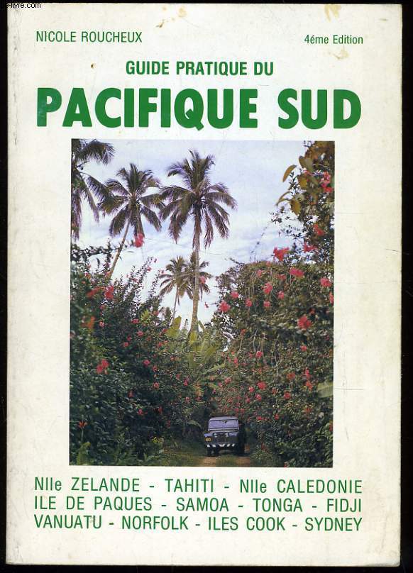 GUIDE PRATIQUE DU PACIFIQUE SUD Nouvelle caldonie , Fiji, nouvelles hbrides, sydney, nouvelle zelande, tahiti