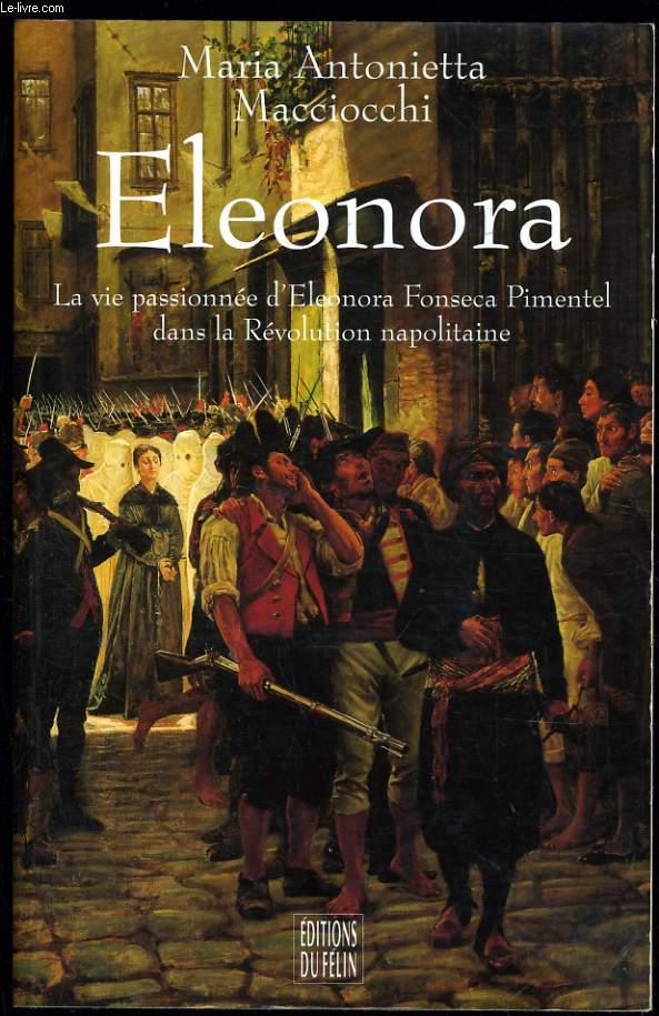 ELEONORA la vie passionne d'Eleonora Fonseca Pimentel dans la rvolution napolitaine