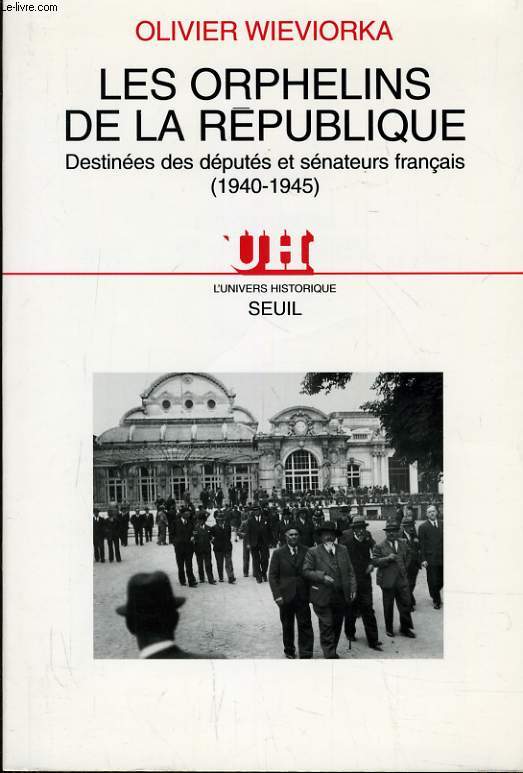 LES ORPHELINS DE LA REPUBLQUE - DESTINEES DES DEPUTEES ET SANATEURS FRANCAIS 1940- 1945