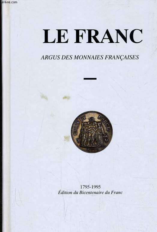 LE FRANC - ARGUS DES MONNAIES FRANCAISE 1795-1995