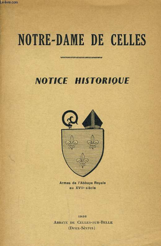 NOTRE-DAME DE CELLES - NOTICE HISTORIQUE - ARMES DE L'ABBAYE ROYALE AU XVIIe SIECLE