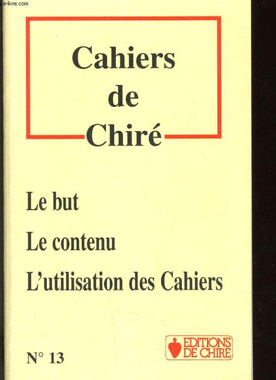 CAHIERS DE CHIRE N13 - LE BUT LECONTENU L'UTILISATION DES CAHIERS