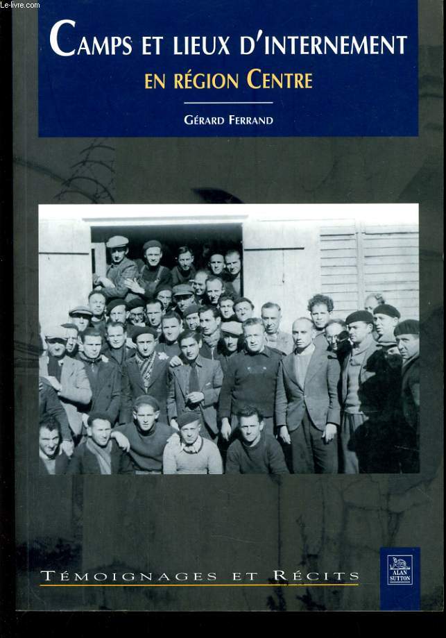 CAMPS ET LIEUX D'INTERNEMENT EN REGION CENTRE 1939 - 1947