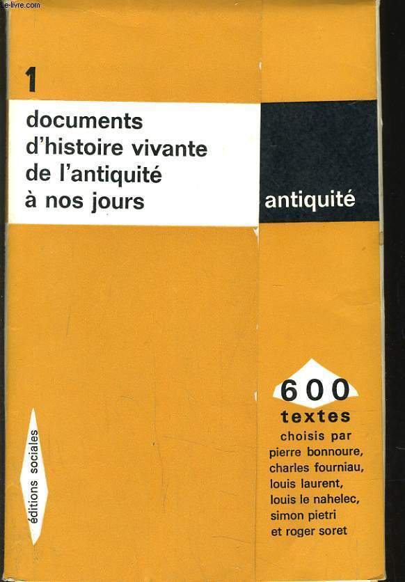 600 TEXTES. DOCUMENTS D'HISTOIRE VIVANTE DE L'ANTIQUITE A NOS JOURS - ANTIQUITE