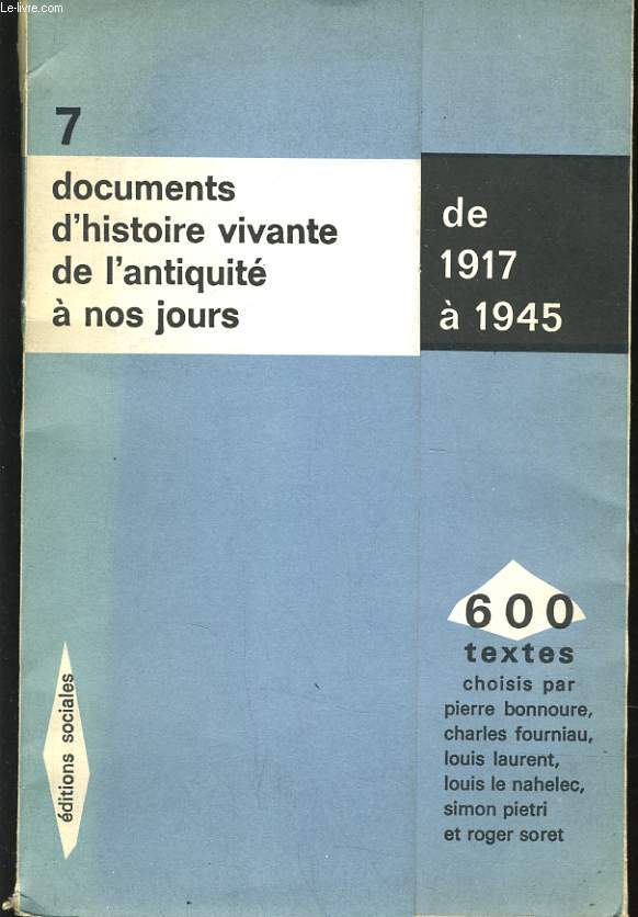 600 TEXTES. 7. DOCUMENTS D'HISTOIRE VIVANTE DE L'ANTIQUITE A NOS JOURS - DE 1917 A 1945