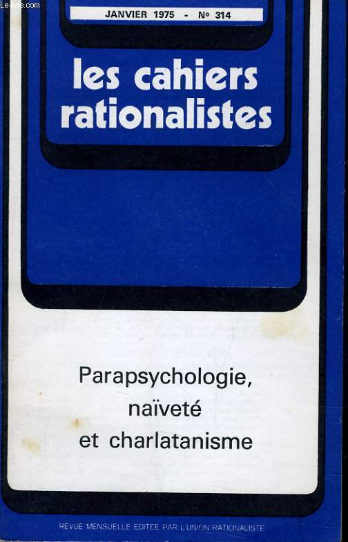 LES CAHIERS RATIONALISTES N314 - PARAPSYCHOLOGIE NAIVETE ET CHARLATANISME