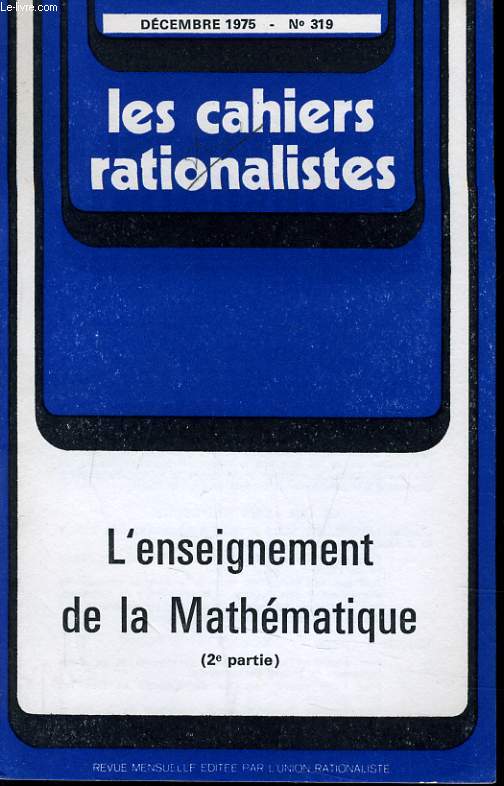 LES CAHIERS RATIONALISTES N319 - L'ENSEIGNEMENT DE LA MATHEMATIQUE 2e PARTIE