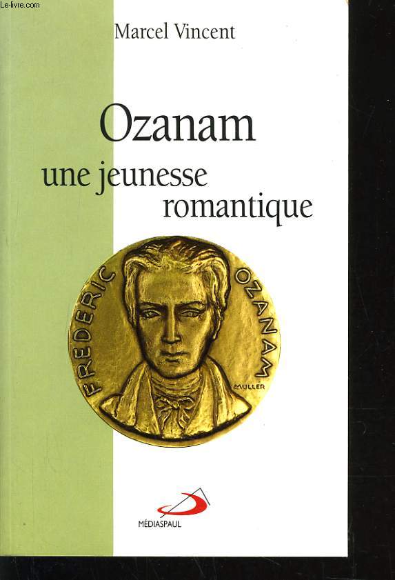 OZANAM UNE JEUNESSE ROMANTIQUE 1813 - 1833