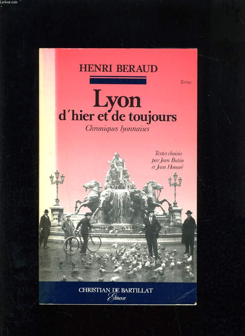 LYON D'HIER ET DE TOUJOURS - CHRONIQUES LYONNAISES