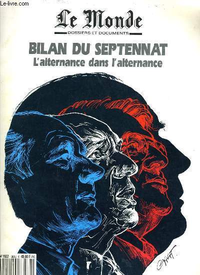 LE MONDE - DOSSIERS ET DOCUMENTS DU MONDE - 1981-1988 BILAN DU SEPTENAT L'ALTERNANCE DANS L'ALTERNANCE