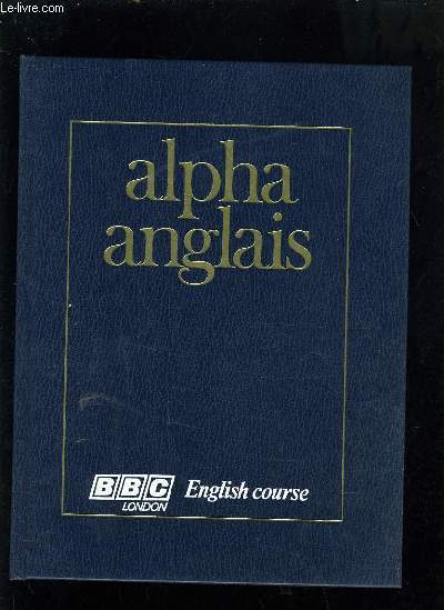ALPHA ANGLAIS VOLUME 4 - BBC LONDON ENGLISH COURSE