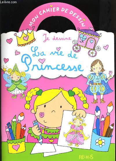 MON CAHIER DE DESSINS - LA VIE DE PRINCESSE