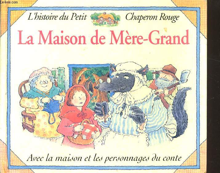 LA MAISON DE MERE-GRAND. L'HISTOIRE DU PETIT CHAPERON ROUGE AVEC LA MAISON 5MANQUE LES PERSONNAGES DU CONTE)