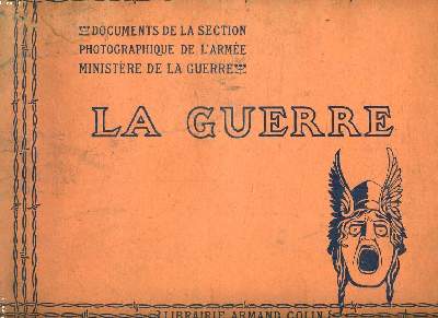LA GUERRE. DOCUMENTS DE LA SECTION PHOTOGRAPHIQUE DE L'ARMEE (MINISTERE DE LA GUERRE) FASCICULE VII. EN ALSACE RECONQUISE.