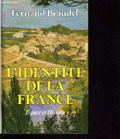 L'IDENTITE DE LA FRANCE - TOME 1 : ESPACE ET HISTOIRE.