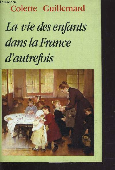 LA VIE DES ENFANTS DANS LA FRANCE D'AUTREFOIS.
