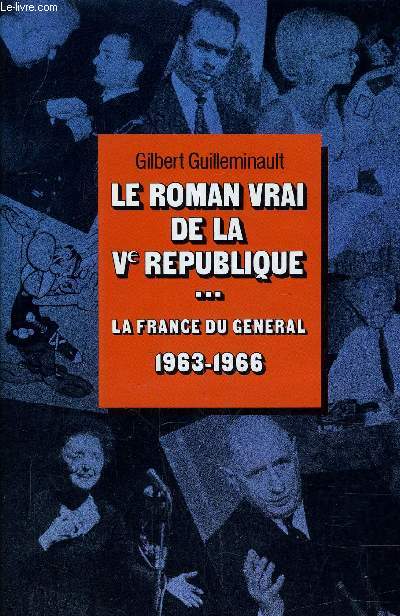 LE ROMAN VRAI DE LA Ve REPUBLIQUE ... - TOME 3 : LA FRANCE DU GENERAL 1963 1966 - LE GENERAL S'EN VA 1967 - 1970.