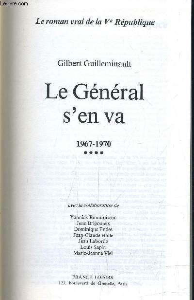 LE ROMAN VRAI DE LA Ve REPUBLIQUE ...TOME 4 : LE GENERAL S'EN VA 1967 - 1970.