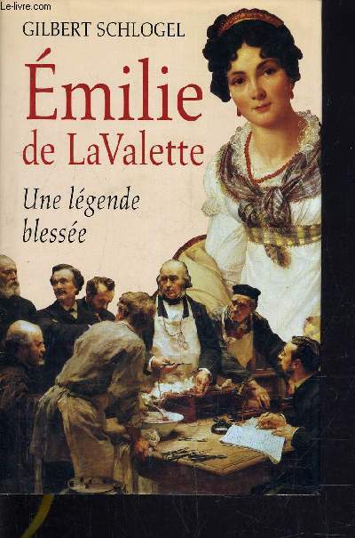 EMILIE DE LAVALETTE - UNE LEGENDE BLESSEE.